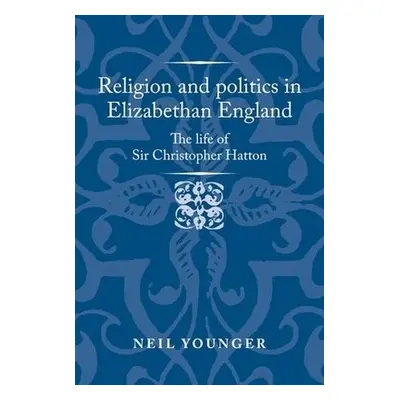 Religion and Politics in Elizabethan England - Younger, Neil