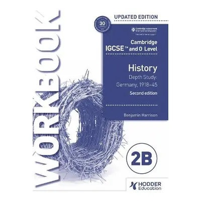 Cambridge IGCSE and O Level History Workbook 2B - Depth study: Germany, 1918–45 2nd Edition - Ha