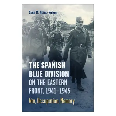 Spanish Blue Division on the Eastern Front, 1941-1945 - Nunez Seixas, Xose