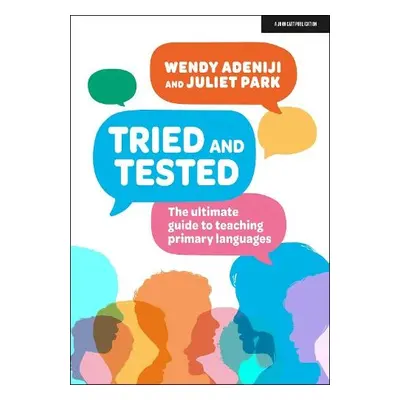 Tried and Tested: The ultimate guide to teaching primary languages - Park, Juliet a Adeniji, Wen