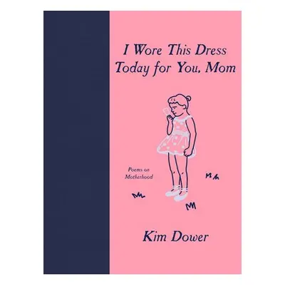 I Wore This Dress Today for You, Mom - Dower, Kim