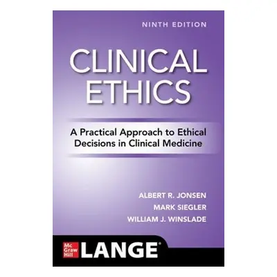 Clinical Ethics: A Practical Approach to Ethical Decisions in Clinical Medicine, Ninth Edition -