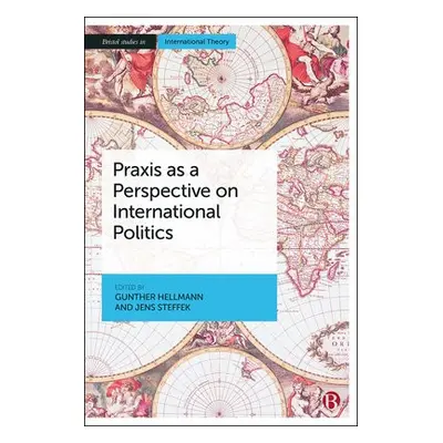 Praxis as a Perspective on International Politics