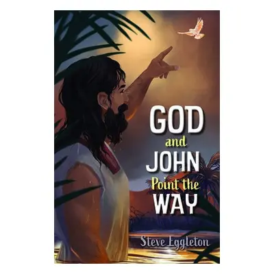 God and John Point the Way - Eggleton, Steve