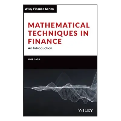 Mathematical Techniques in Finance - Sadr, Amir (Oklahoma State University, OK, USA)