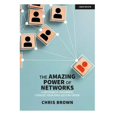 Amazing Power of Networks: A (research-informed) choose your own destiny book - Brown, Chris