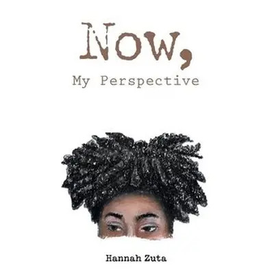 Now, My Perspective - Zuta, Hannah