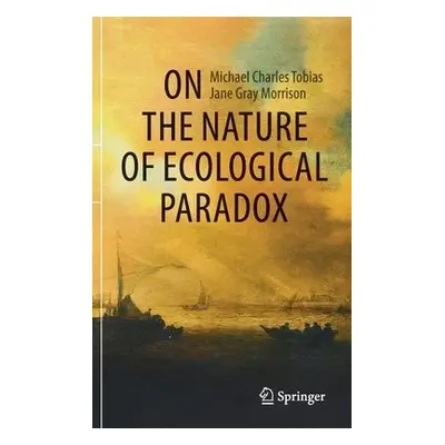 On the Nature of Ecological Paradox - Tobias, Michael Charles a Morrison, Jane Gray