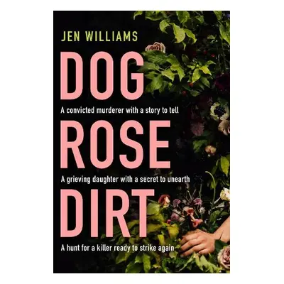 Dog Rose Dirt - Williams, Jen