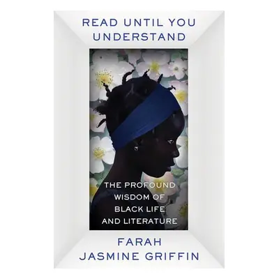 Read Until You Understand - Griffin, Farah Jasmine (Columbia University)