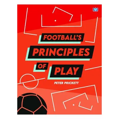 Football's Principles of Play - Prickett, Peter