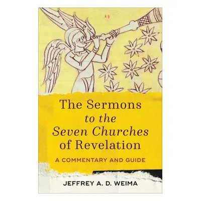 Sermons to the Seven Churches of Revelation – A Commentary and Guide - Weima, Jeffrey A. D.