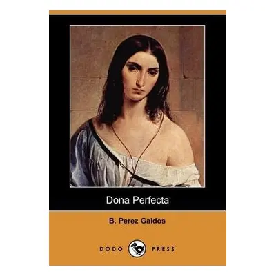 Dona Perfecta (Dodo Press) - Galdos, B Perez