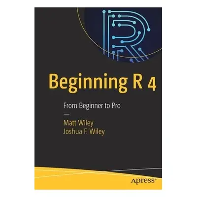 Beginning R 4 - Wiley, Matt a Wiley, Joshua F.