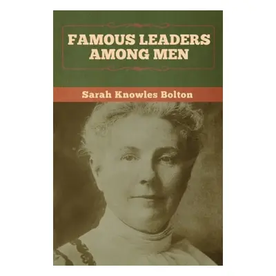 Famous Leaders among Men - Bolton, Sarah Knowles