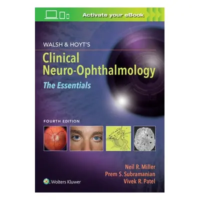 Walsh a Hoyt's Clinical Neuro-Ophthalmology: The Essentials - Miller, Neil, MD a Subramanian, Dr