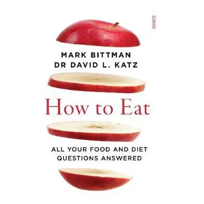 How to Eat - Bittman, Mark a Katz, Dr David L.