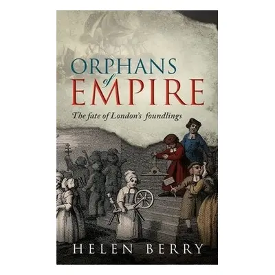 Orphans of Empire - Berry, Helen (Professor of British History, Newcastle University)