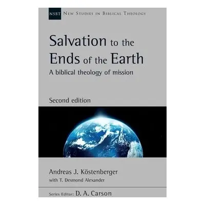 Salvation to the Ends of the Earth (second edition) - Kostenberger, Andreas a Alexander, T D