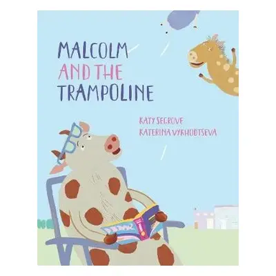 Malcolm and the Trampoline - Segrove, Katy