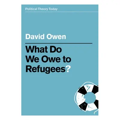 What Do We Owe to Refugees? - Owen, David (University of Southampton, UK)