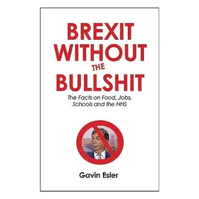 Brexit Without The Bullshit - Esler, Gavin