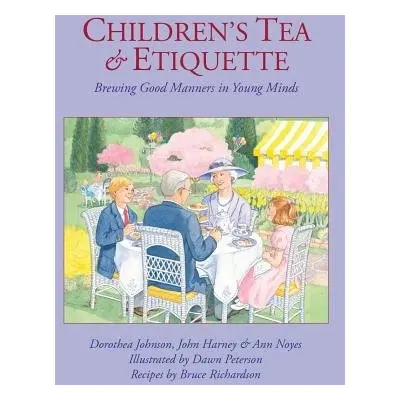 Children's Tea a Etiquette - Johnson, Dorothea a Richardson, Bruce a Peterson, Dawn a Harney, Jo