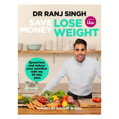 Save Money Lose Weight - Singh, Dr Ranj