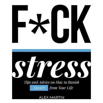 F*ck Stress - Martin, Alex