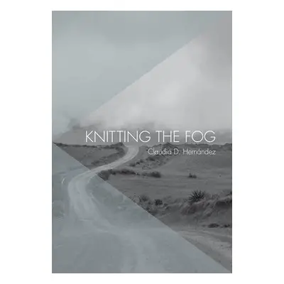 Knitting The Fog - Hernandez, Claudia D