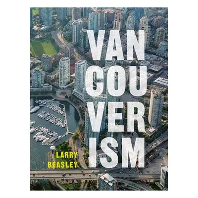 Vancouverism - Beasley, Larry