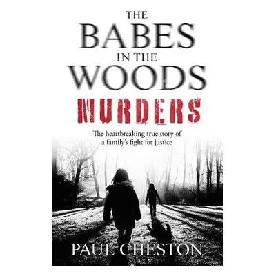 Babes in the Woods Murders - Cheston, Paul