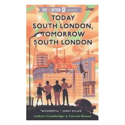 Today South London, Tomorrow South London - Grumbridge, Andrew a Raison, Vincent