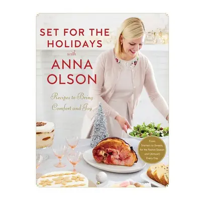 Set for the Holidays with Anna Olson - Olson, Anna