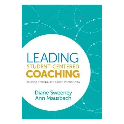 Leading Student-Centered Coaching - Sweeney, Diane a Mausbach, Ann