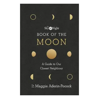 Sky at Night: Book of the Moon – A Guide to Our Closest Neighbour - Aderin-Pocock, Dr Maggie