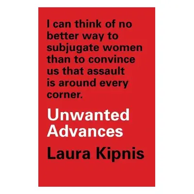 Unwanted Advances - Kipnis, Laura