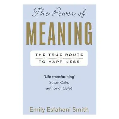 Power of Meaning - Smith, Emily Esfahani