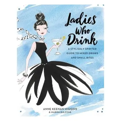 Ladies Who Drink - Higgins, Anne Keenan a Bulzone, Marisa