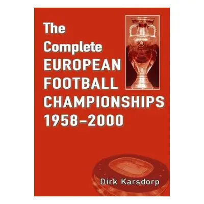 Complete European Football Championships 1958-2000 - Karsdorp, Dirk