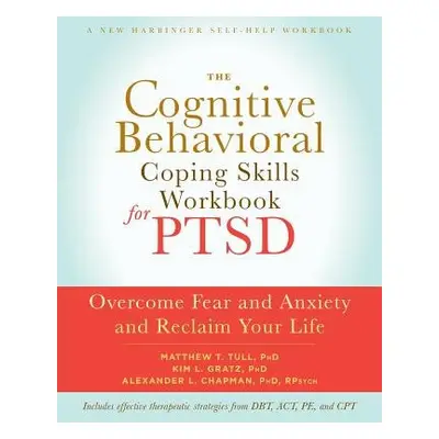 Cognitive Behavioral Coping Skills Workbook for PTSD - Chapman, Alexander L. a Tull, Matthew T.,