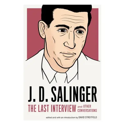 J.D. Salinger: The Last Interview - Salinger, J.D.