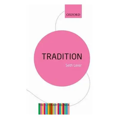 Tradition: A Feeling for the Literary Past - Lerer, Seth (University of California at San Diego)