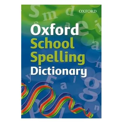 Oxford School Spelling Dictionary - Oxford Dictionaries