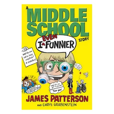 I Even Funnier: A Middle School Story - Patterson, James