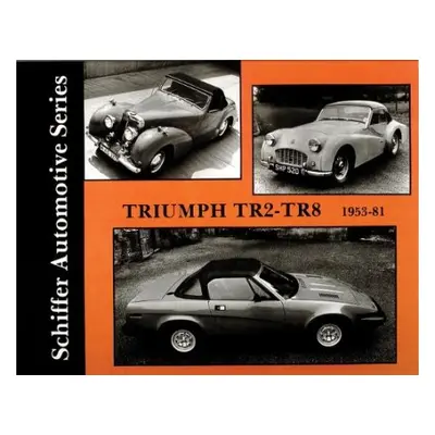 Triumph TR2-TR8 1953-1981 - Schiffer Publishing, Ltd.