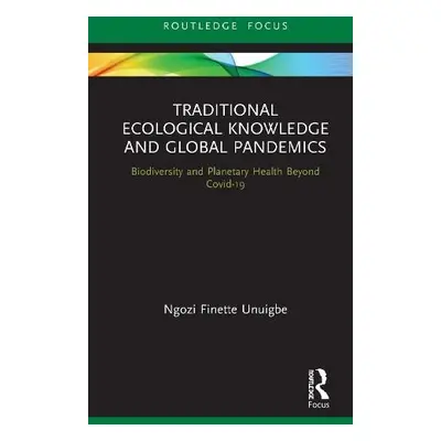 Traditional Ecological Knowledge and Global Pandemics - Unuigbe, Ngozi Finette