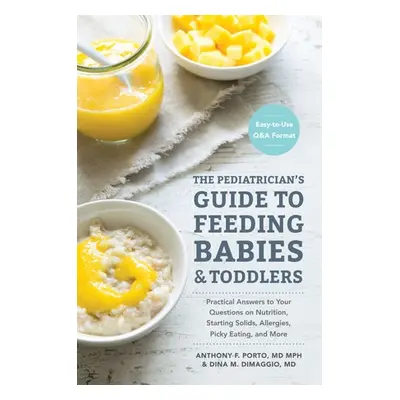 Pediatrician's Guide to Feeding Babies and Toddlers - Porto, Anthony a DiMaggio, Dina