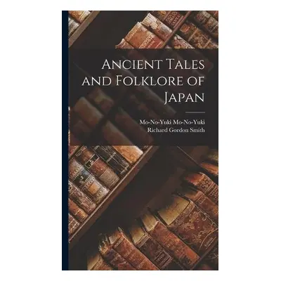 Ancient Tales and Folklore of Japan - Gordon Smith, Richard a Mo-No-Yuki, Mo-No-Yuki