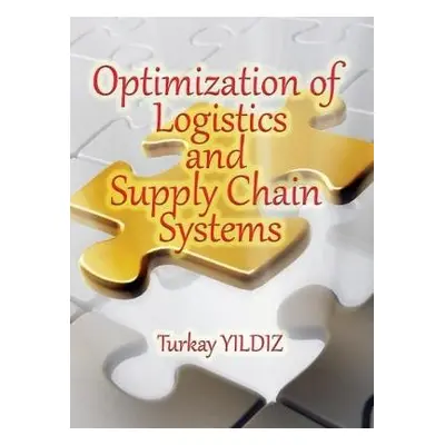 Optimization of Logistics and Supply Chain Systems - Yildiz, Turkay